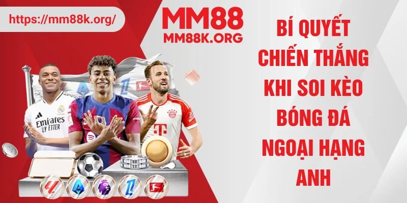 Bí quyết chiến thắng khi soi kèo bóng đá Ngoại Hạng Anh