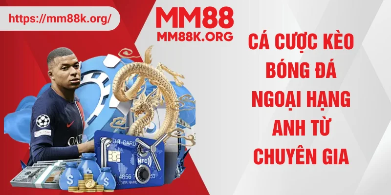 Cá cược kèo bóng đá Ngoại Hạng Anh từ chuyên gia
