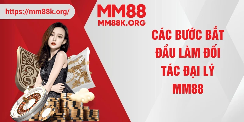 Các bước bắt đầu làm đối tác đại lý MM88