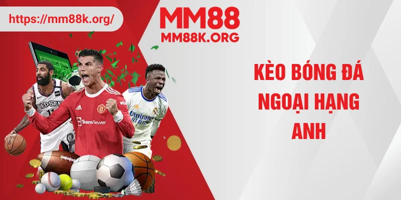 kèo bóng đá ngoại hạng anh