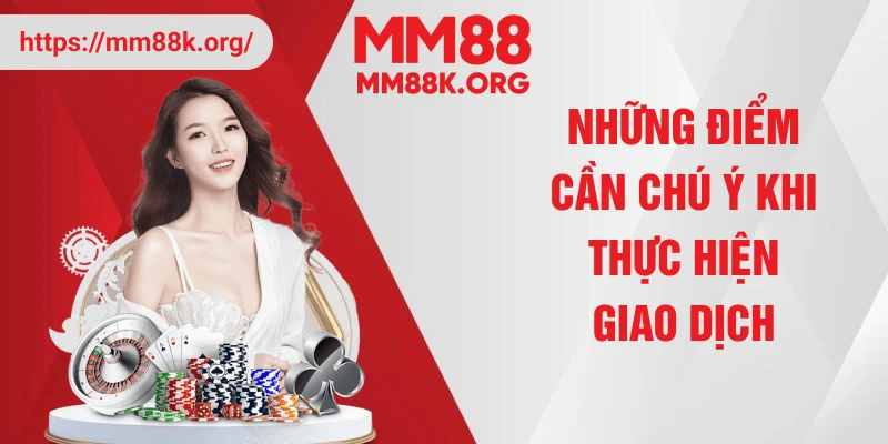 Những điểm cần chú ý khi thực hiện giao dịch